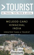 Greater Than a Tourist- McLeod Ganj Himachal India: 50 Travel Tips from a Local