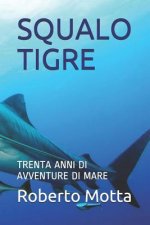 Squalo Tigre: Trenta Anni Di Avventure Di Mare