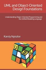 UML and Object-Oriented Design Foundations: Understanding Object-Oriented Programming and the Unified Modeling Language