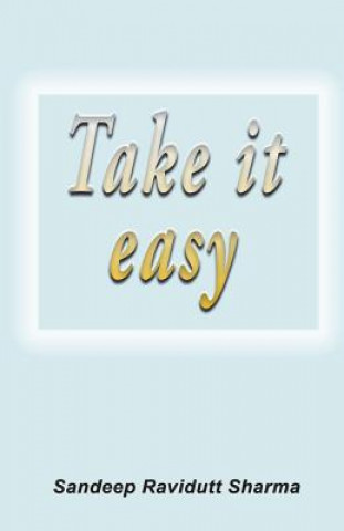 Take It Easy: Positive, Motivating and Inspiring Thoughts for You.
