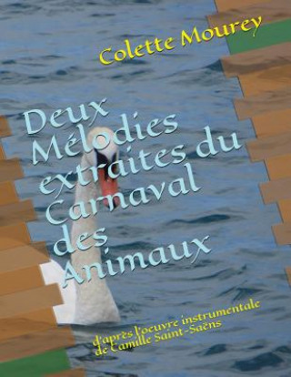 Deux Mélodies extraites du Carnaval des Animaux: d'apr?s l'oeuvre instrumentale de Camille Saint-Saëns
