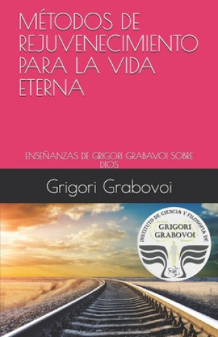 Las Ense?anzas de Grigori Grabovoi Sobre Dios: Métodos de Rejuvenecimiento Para La Vida Eterna