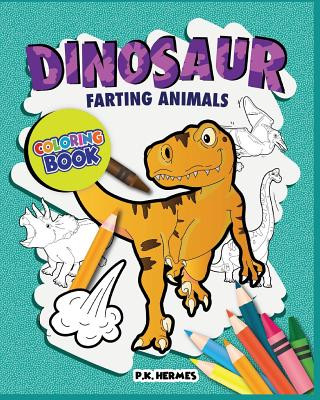Dinosaur Farting Animals Coloring Books: Funny, Silly, Crazy; Relaxation for All Ages.