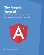 The Angular Tutorial: Learn Front-End Development and Automated Testing with Angular