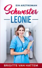 Schwester Leonie: Ein Arztroman