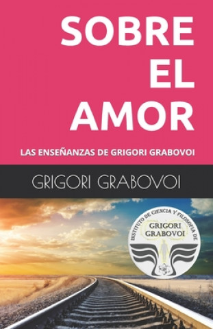 Las Ense?anzas de Grigori Grabovoi: Sobre El Amor