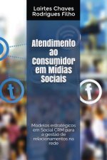 Atendimento Ao Consumidor Em Mídias Sociais: Modelos Estratégicos Em Social Crm Para a Gest?o de Relacionamentos Na Rede