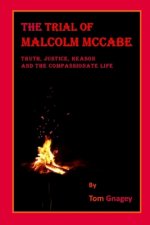 The Trial of Malcolm McCabe: Truth, Justice, Reason and the Compassionate life