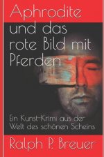Aphrodite und das rote Bild mit Pferden: Ein Kunst-Krimi aus der Welt des schönen Scheins