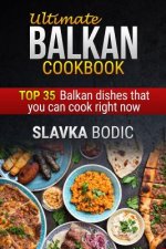 Ultimate Balkan Cookbook: Top 35 Balkan Dishes That You Can Cook Right Now