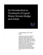 An Introduction to Treatment of Liquid Waste Stream Sludge and Solids