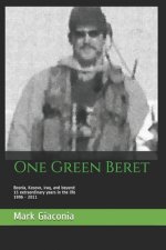 One Green Beret: Bosnia, Kosovo, Iraq, and beyond: 15 Extraordinary years in the life - 1996-2011