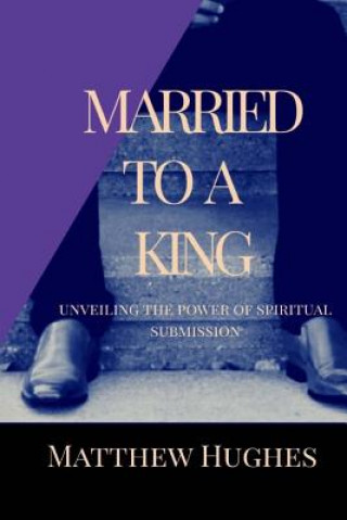 Married to a King: Unveiling the Power of Spiritual Submission