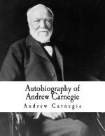 Autobiography of Andrew Carnegie: Andrew Carnegie
