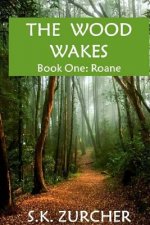 The Wood Wakes: Book One: Roane