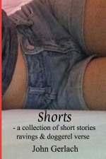 Shorts: A Collection of Short Stories, Ravings & Doggerel Verse