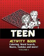 Teen Activity Book Volume One: Coloring, Word Search, Mazes, Sudoku and more!