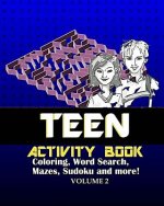 Teen Activity Book Volume Two: Coloring, Word Search, Mazes, Sudoku and more!