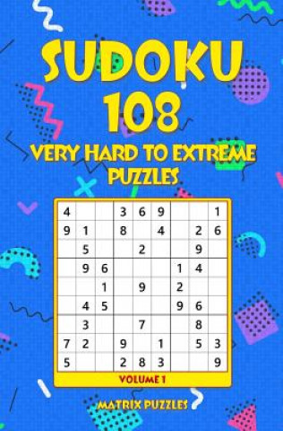 Sudoku: 108 Very Hard to Extreme Puzzles