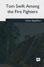 Tom Swift Among the Fire Fighters
