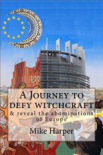 A Journey to defy witchcraft: & reveal the abominations of Europe