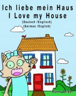 Ich liebe mein Haus - I Love my House: Bilderbuch für Kinder - Deutsche/Englisch