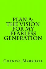 Plan A: The Vision for My Fearless Generation