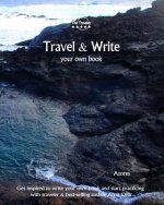 Travel & Write Your Own Book - Azores: Get Inspired to Write Your Own Book and Start Practicing with Traveler & Best-Selling Author Amit Offir