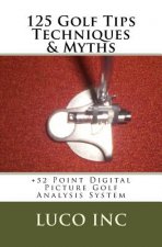 125 Golf Tips Techniques & Myths: +52 Point Digital Picture Golf Analysis System