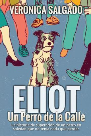 Eliot un perro de la calle: La historia de superación de un perro en soledad que no tenía nada que perde