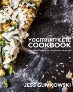 YogiTriathlete Cookbook: High Vibe Recipes for the Athlete Appetite