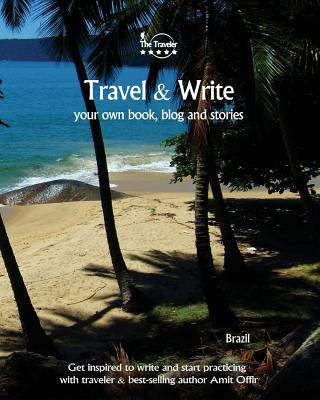 Travel & Write Your Own Book, Blog and Stories - Brazil: Get Inspired to Write and Start Practicing