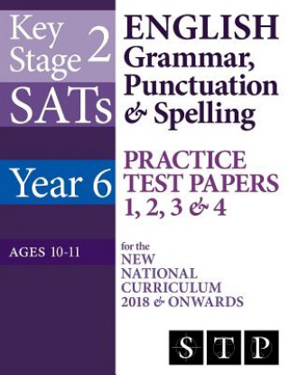 KS2 SATs English Grammar, Punctuation & Spelling Practice Test Papers 1, 2, 3 & 4 for the New National Curriculum 2018 & Onwards (Year 6: Ages 10-11)