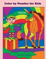 Color by Number for Kids Unicorns: Christmas Color by Number Coloring Book for Kids, Teens and Adults, Unicorn Coloring Book, Activity Book for Kids,