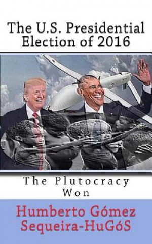 The U.S. Presidential Election of 2016: The Plutocracy Won