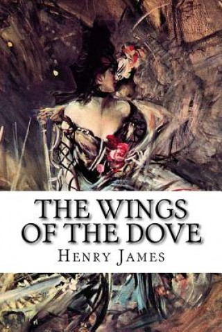 The Wings of the Dove: Complete Volume I and II