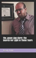 The Jason Lipp Story: The Search for Light in These Tears