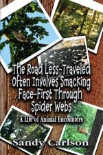 The Road Less-Traveled Often Involves Smacking Face-First Through Spider Webs: A Life of Animal Encounters