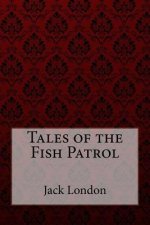 Tales of the Fish Patrol Jack London