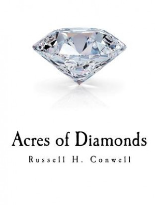 Acres of Diamonds: Russell H. Conwell