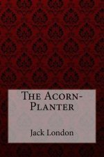 The Acorn-Planter Jack London