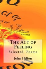 The Act of Feeling: Selected Poems