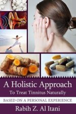 A Holistic Approach To Treat Tinnitus Naturally Based On A Personal Experience