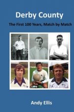 Derby County - The First 100 Years: Match by Match