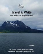 Travel & Write Your Own Book, Blog and Stories - Norway: Get Inspired to Write and Start Practicing