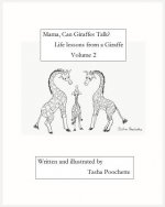 Mama, Can Giraffes Talk? Life lessons from a Giraffe Volume 2