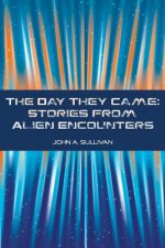 The Day They Came: Stories from Alien Encounters