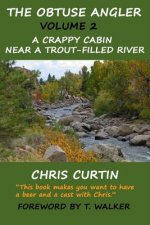 The Obtuse Angler - Volume 2: A Crappy Cabin Near a Trout-Filled River