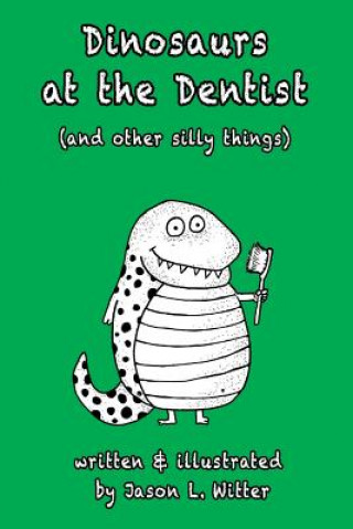 Dinosaurs at the Dentist (and other silly things)