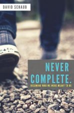 Never Complete: Becoming Who We Were Meant to Be
